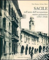 Sacile nell'anno dell'occupazione Austro-germanica 1917-1918 libro di Roman Nino; Miotti Adriano