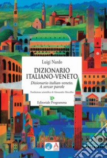 Dizionario italiano-veneto. A sercar parole libro di Nardo Luigi