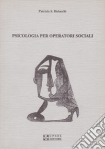 Psicologia per operatori sociali libro di Bisiacchi Patrizia S.