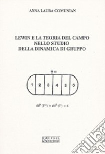 Lewin e la teoria del campo nello studio della dinamica di gruppo libro di Comunian Anna L.