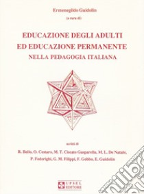 Educazione degli adulti ed educazione permanente nella pedagogia italiana libro di Guidolin Ermenegildo; Cestaro; Bello Rocco