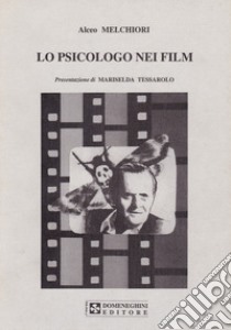 Lo psicologo nei film libro di Melchiori Alceo; Tessarolo M. (cur.)