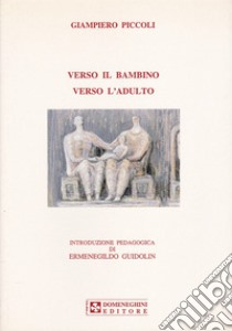 Verso il bambino verso l'adulto libro di Piccoli Giampiero; Guidolin E. (cur.)