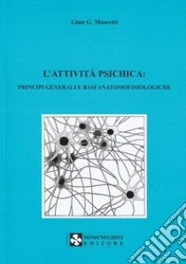 L'attività psichica: principi generali e basi anatomofisiologiche libro di Mascetti G. Gastone