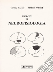 Esercizi di neurofisiologia libro di Casco Clara; Orioli Mauro