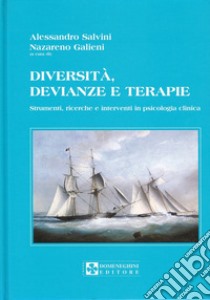 Diversità, devianze e terapie. Strumenti, ricerche e interventi in psicologia clinica libro di Salvini Alessandro; Galieni Nazareno