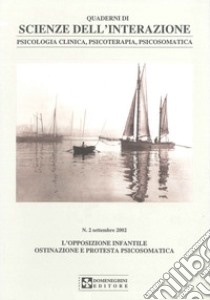 Quaderni di scienze dell'interazione. L'opposizione infantile. Ostinazione e protesta psicosomatica libro di Trombini Elena