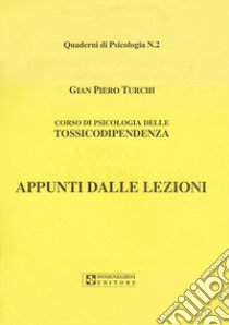 Psicologia delle tossicodipendenze. Appunti dalle lezioni libro di Turchi G. Piero