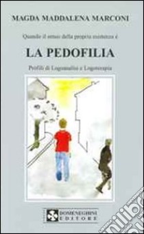 La pedofilia. Profili di logoanalisi e logoterapia libro di Marconi Magda Maddalena