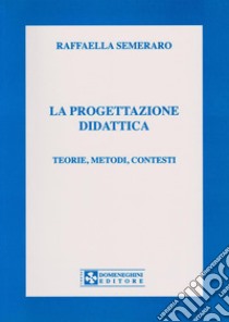 La progettazione didattica. Teorie, metodi, contesti libro di Semeraro Raffaella