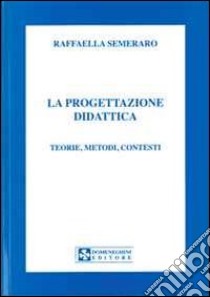 La progettazione didattica. Teorie, metodi, contesti libro di Semeraro Raffaella