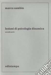 Lezioni di psicologia dinamica. Seconda parte libro di Sambin Marco