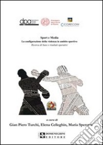 Sport e media. La configurazione della violenza in ambito sportivo. Con CD-ROM libro di Turchi G. Pietro; Celleghin Elena; Sperotto Maria