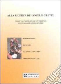 Alla ricerca di Hansel e Gretel. L'identità di genere. Come valorizzare le diversità e i funzionamenti di genere libro