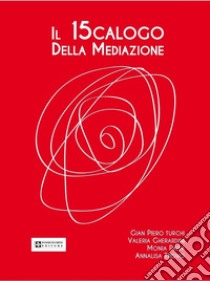 Il 15calogo della mediazione. La mediazione in ambito familiare, penale, civico, scolastico, aziendale, civile e commerciale libro di Turchi Gian Piero; Paita Monia; Trovò Annalisa; Gherardini V. (cur.)