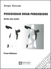 Psicologia della percezione. Guida allo studio libro di Roncato Sergio