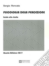 Psicologia della percezione. Guida allo studio libro di Roncato Sergio