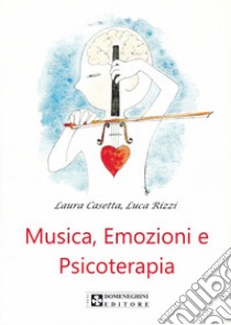 Musica, emozioni e psicoterapia libro di Casetta Laura; Rizzi Luca