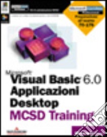 Desktop Applications for MS Visual Basic 6.0 MCSD Training libro di Microsoft Corporation (cur.)