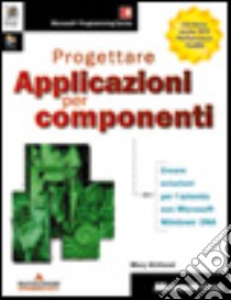 Progettare applicazioni per componenti libro di Kirtland Mary; Microsoft press (cur.)