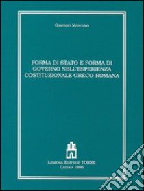 Forma di Stato e forma di governo nell'esperienza costituzionale greco-romana libro di Mancuso Gaetano