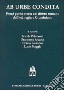 Ab urbe condita. Fonti per la storia del diritto romano dall'età regia a Giustiniano. Testo latino a fronte libro