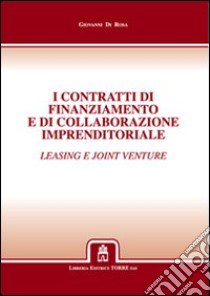 I contratti di finanziamento e di collaborazione imprenditoriale. Leasing e joint venture libro di Di Rosa Giovanni