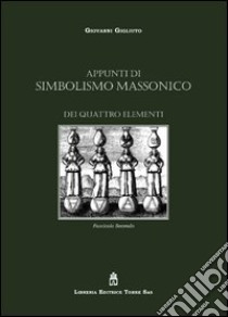 Appunti di simbolismo massonico. Dei quattro elementi libro di Gigliuto Giovanni