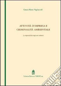 Attività d'impresa e criminalità ambientale. La responsabilità degli enti collettivi libro di Vagliasindi Grazia Maria