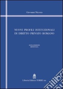 Nuovi profili istituzionali di diritto privato romano libro di Nicosia Giovanni