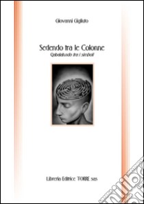 Sedendo tra le colonne. Qabalahndo tra i simboli libro di Gigliuto Giovanni