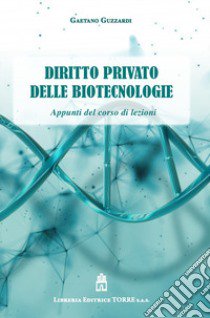 Diritto privato delle biotecnologie. Appunti del corso di lezioni libro di Guzzardi Gaetano