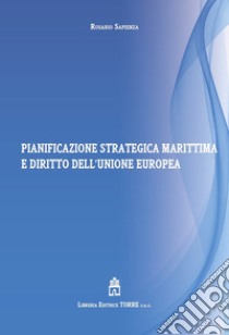 Pianificazione strategica marittima e diritto dell'Unione Europea libro di Sapienza Rosario