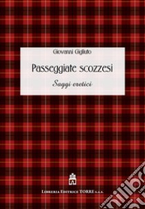 Passeggiate scozzesi. Saggi eretici libro di Gigliuto Giovanni