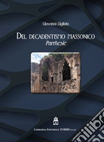 Del decadentismo massonico. Parrhesie libro di Gigliuto Giovanni