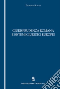 Giurisprudenza romana e sistemi giuridici europei libro di Sciuto Patrizia