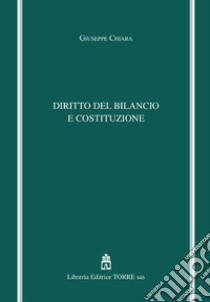 Diritto del bilancio e Costituzione libro di Chiara Giuseppe