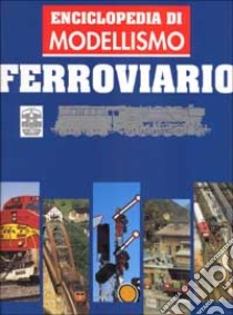 Enciclopedia di modellismo ferroviario. Vol. 5: Plastici ferroviari. libro di De Tomasi G. (cur.)