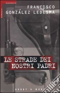 Le strade dei nostri padri libro di González Ledesma Francisco