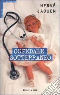 Ospedale sotterraneo libro di Jaouen Hervé