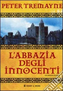 L'abbazia degli innocenti. Le inchieste di sorella Fidelma libro di Tremayne Peter; Sanvito L. (cur.)