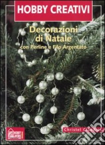 Decorazioni di Natale. Con perline e filo d'argento. Ediz. illustrata libro di Claudius Christel