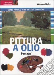 Pittura a olio. Paesaggi libro di Blake Wendon