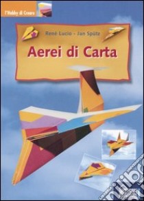 Aerei di carta libro di Lucio René - Spütz Jan