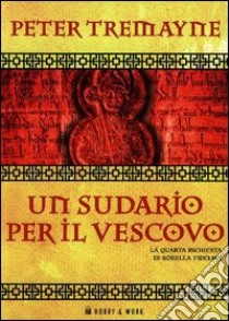 Un sudario per il vescovo. Le inchieste di sorella Fidelma libro di Tremayne Peter