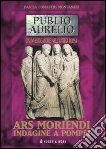 Ars moriendi. Indagine a Pompei libro di Comastri Montanari Danila