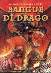 Sangue di drago. La saga di Gotrek e Felix libro di King William