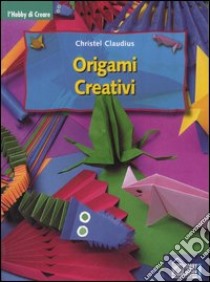 Origami creativi libro di Claudius Christel