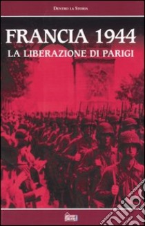 Francia 1944. La liberazione di Parigi. Con videocassetta libro