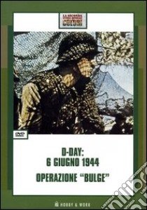 D-Day: 6 giugno 1944-Operazione «Bulge». DVD libro